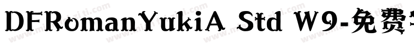 DFRomanYukiA Std W9字体转换